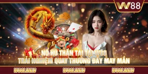 Nổ hũ thần tài tại W88 – Trải nghiệm quay thưởng đầy may mắn